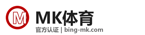 MK体育 (中国)官方网站 - 登录入口